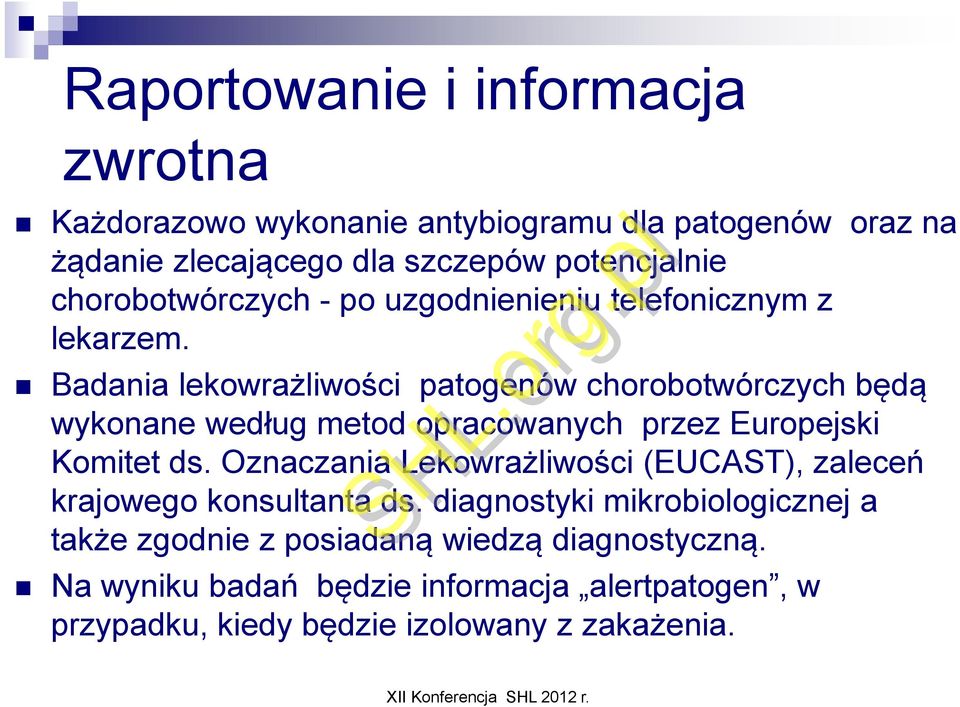 Badania lekowrażliwości patogenów chorobotwórczych będą wykonane według metod opracowanych przez Europejski Komitet ds.