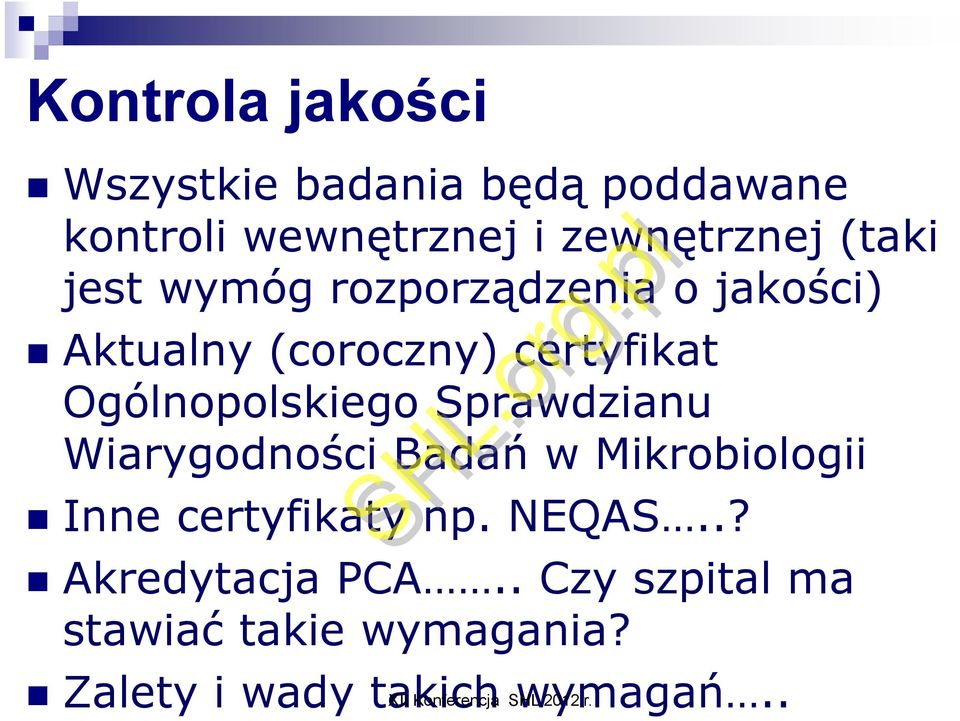 Sprawdzianu Wiarygodności Badań w Mikrobiologii Inne certyfikaty np. NEQAS..? Akredytacja PCA.