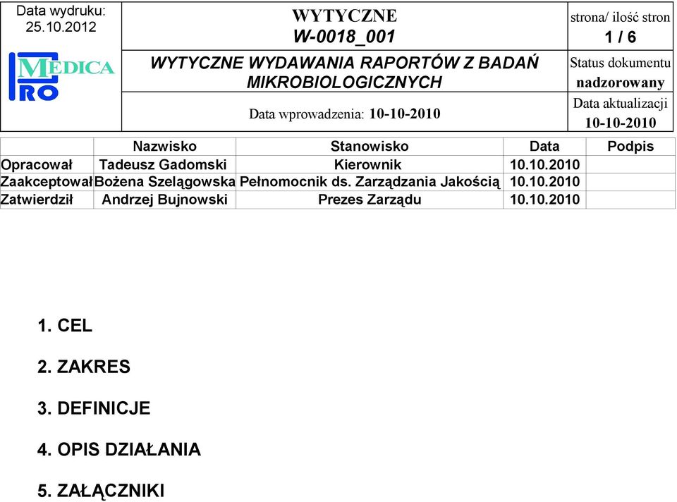 10.2010 ZaakceptowałBożena Szelągowska Pełnomocnik ds. Zarządzania Jakością 10.10.2010 Zatwierdził Andrzej Bujnowski Prezes Zarządu 10.