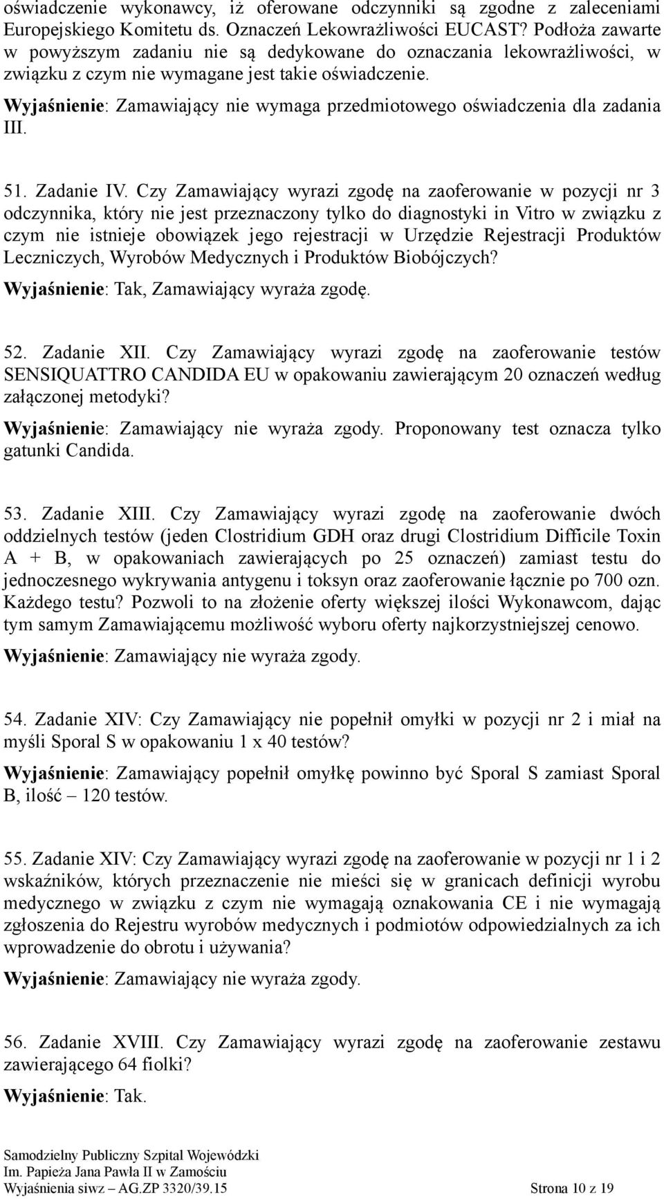 Wyjaśnienie: Zamawiający nie wymaga przedmiotowego oświadczenia dla zadania III. 51. Zadanie IV.