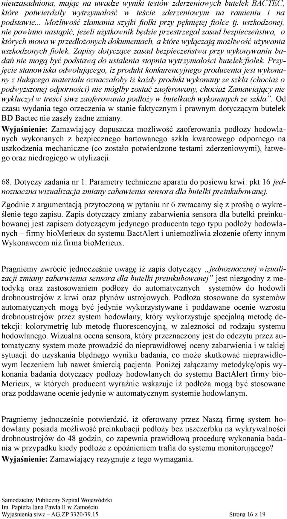 uszkodzonej, nie powinno nastąpić, jeżeli użytkownik będzie przestrzegał zasad bezpieczeństwa, o których mowa w przedłożonych dokumentach, a które wyłączają możliwość używania uszkodzonych fiolek.