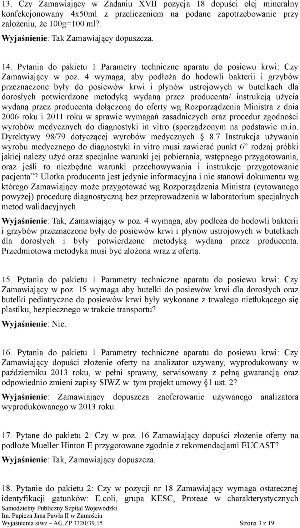 4 wymaga, aby podłoża do hodowli bakterii i grzybów przeznaczone były do posiewów krwi i płynów ustrojowych w butelkach dla dorosłych potwierdzone metodyką wydaną przez producenta/ instrukcją użycia