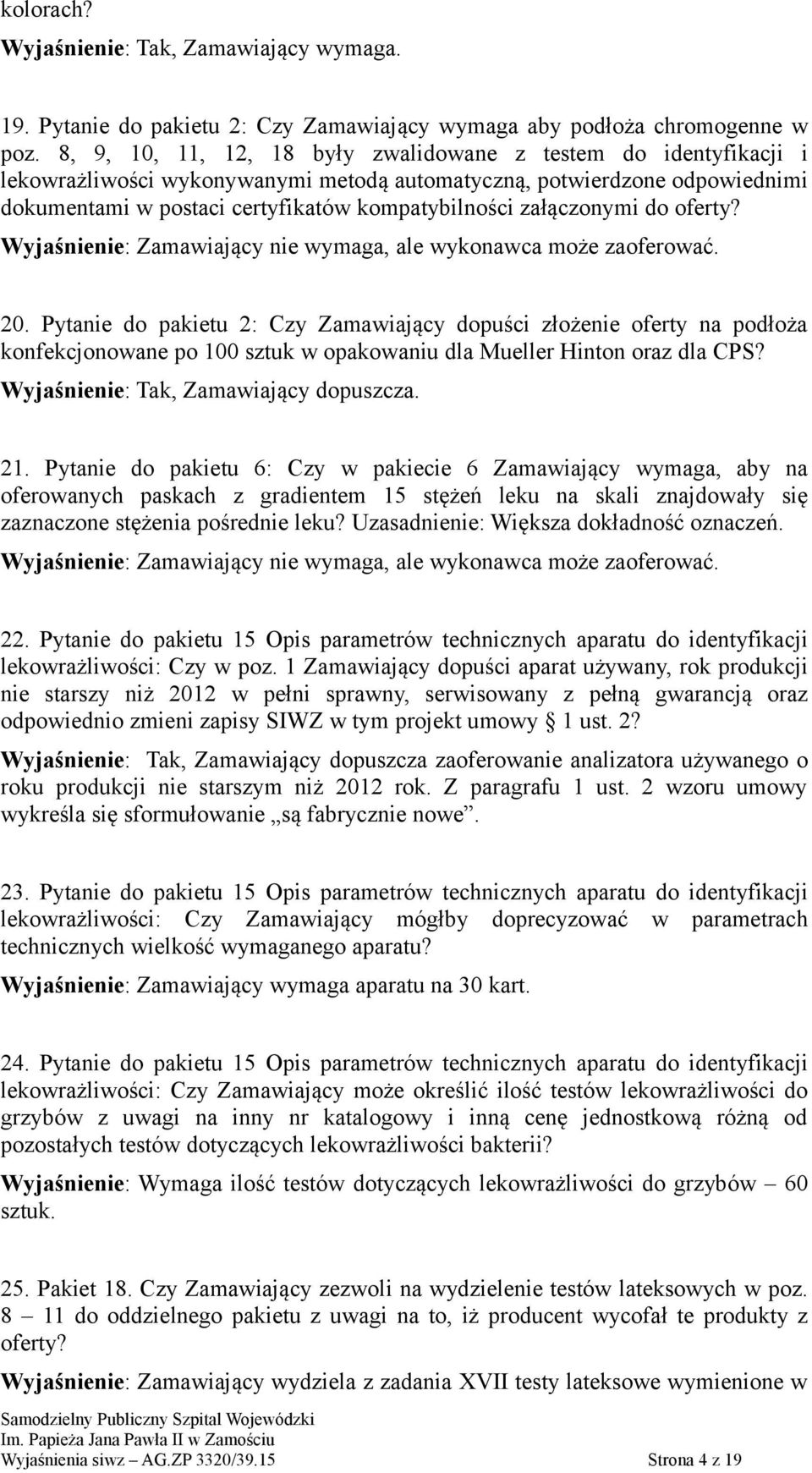 załączonymi do oferty? Wyjaśnienie: Zamawiający nie wymaga, ale wykonawca może zaoferować. 20.