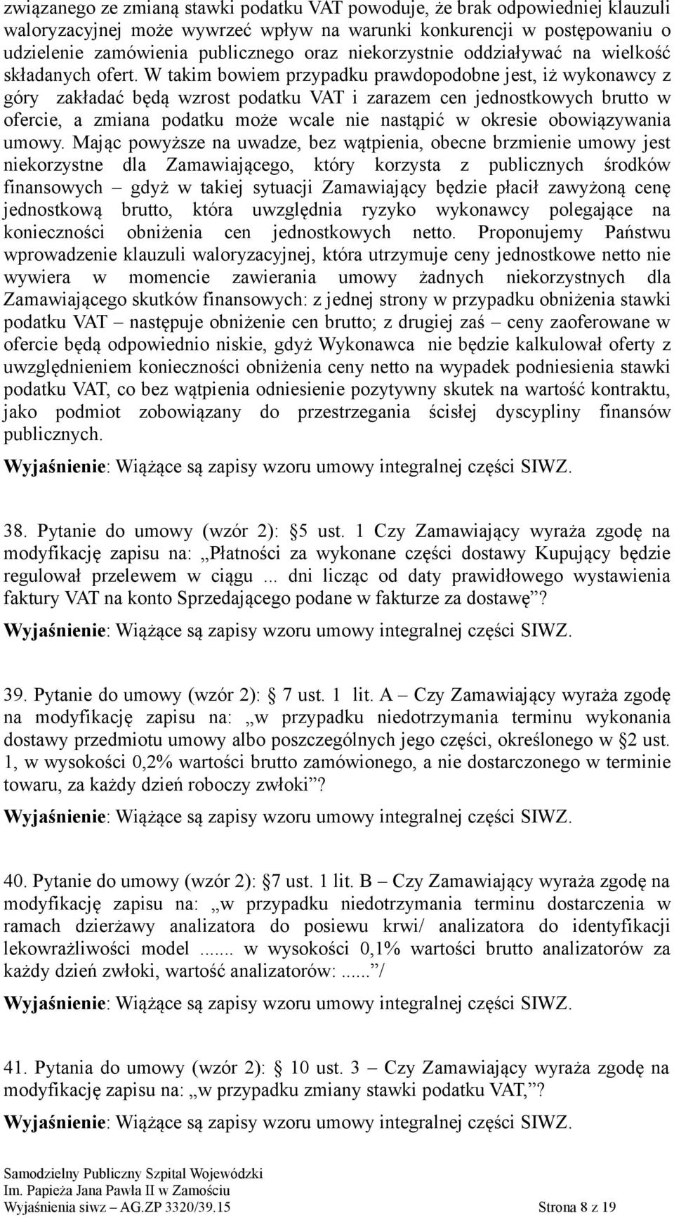 W takim bowiem przypadku prawdopodobne jest, iż wykonawcy z góry zakładać będą wzrost podatku VAT i zarazem cen jednostkowych brutto w ofercie, a zmiana podatku może wcale nie nastąpić w okresie