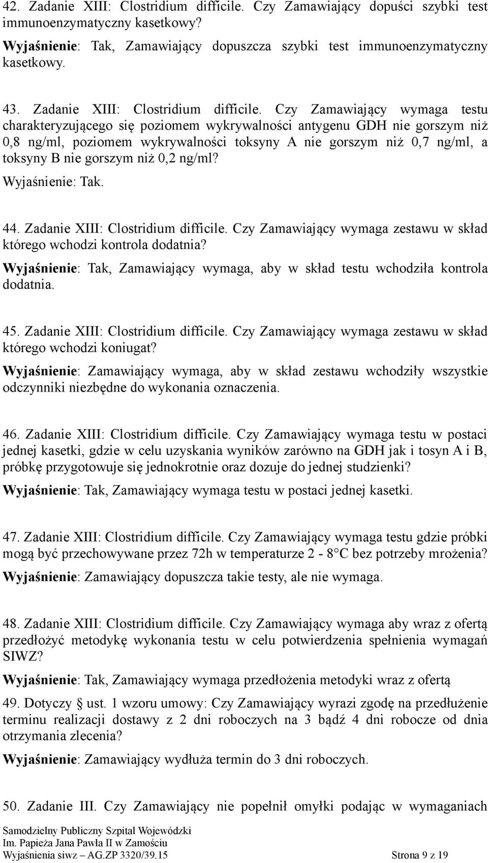 Czy Zamawiający wymaga testu charakteryzującego się poziomem wykrywalności antygenu GDH nie gorszym niż 0,8 ng/ml, poziomem wykrywalności toksyny A nie gorszym niż 0,7 ng/ml, a toksyny B nie gorszym