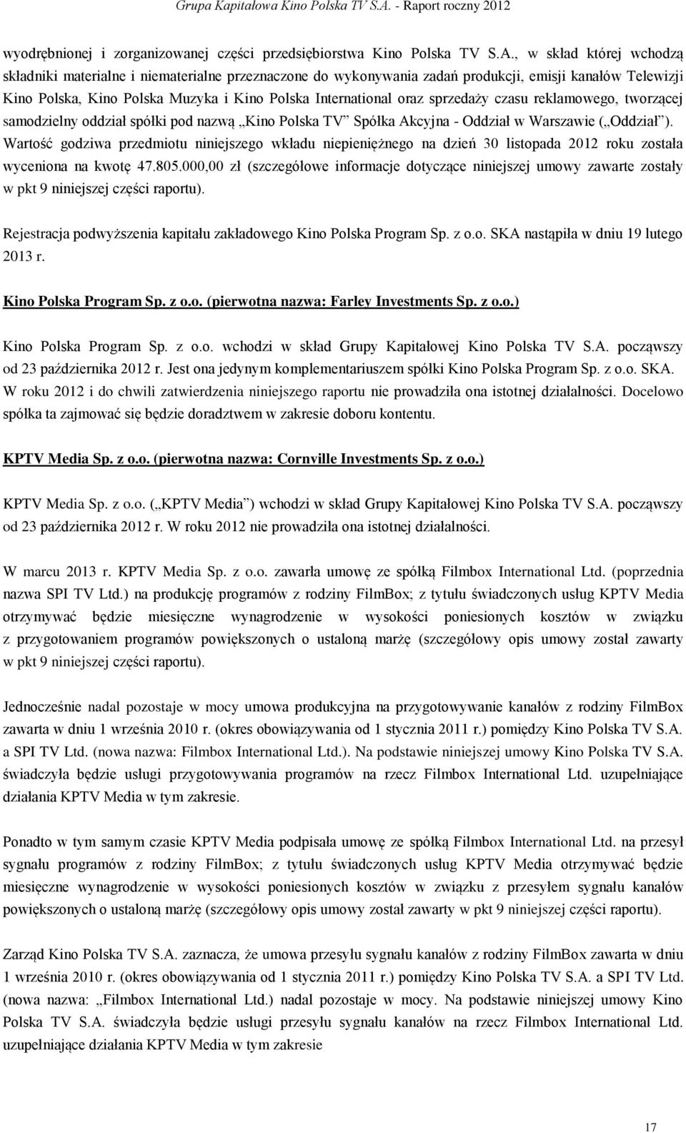 sprzedaży czasu reklamowego, tworzącej samodzielny oddział spółki pod nazwą Kino Polska TV Spółka Akcyjna - Oddział w Warszawie ( Oddział ).