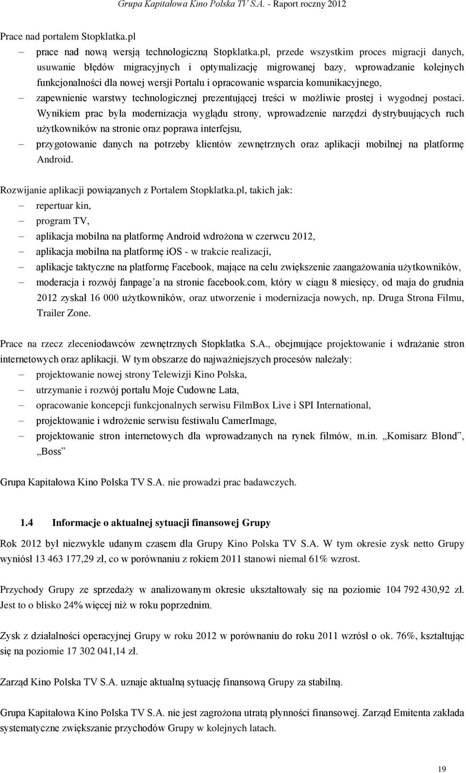 komunikacyjnego, zapewnienie warstwy technologicznej prezentującej treści w możliwie prostej i wygodnej postaci.