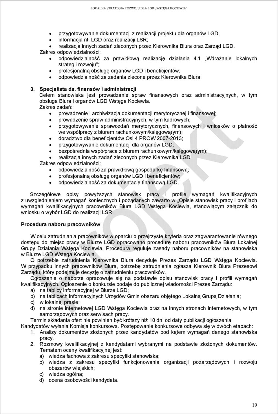 1 Wdrażanie lokalnych strategii rozwoju ; profesjonalną obsługę organów LGD i beneficjentów; odpowiedzialność za zadania zlecone przez Kierownika Biura. 3. Specjalista ds.