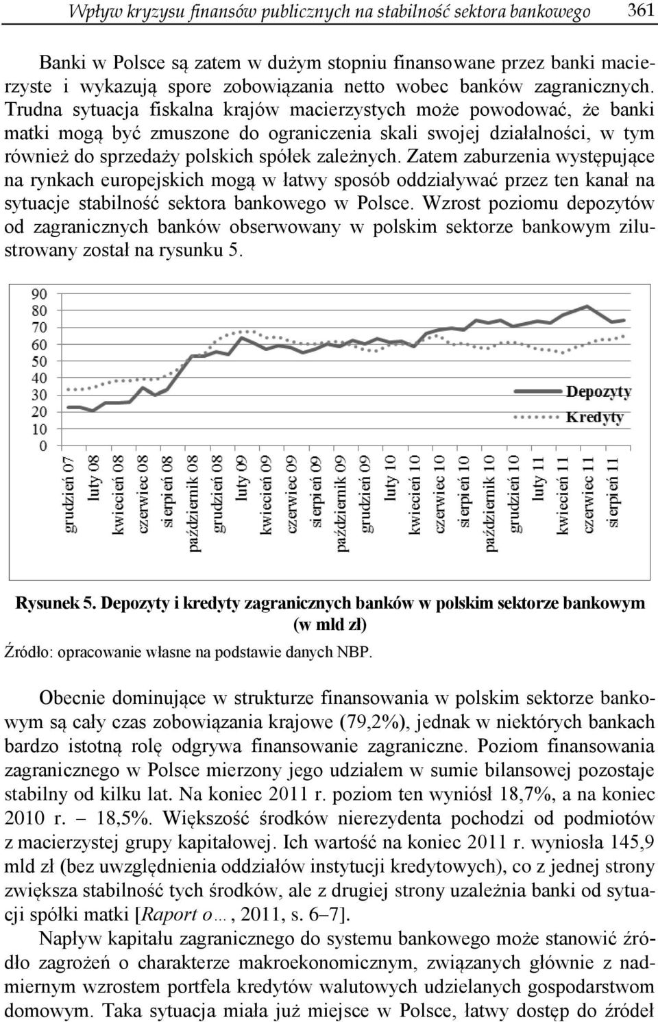 Trudna sytuacja fiskalna krajów macierzystych może powodować, że banki matki mogą być zmuszone do ograniczenia skali swojej działalności, w tym również do sprzedaży polskich spółek zależnych.