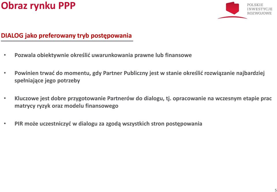 spełniające jego potrzeby Kluczowe jest dobre przygotowanie Partnerów do dialogu, tj.