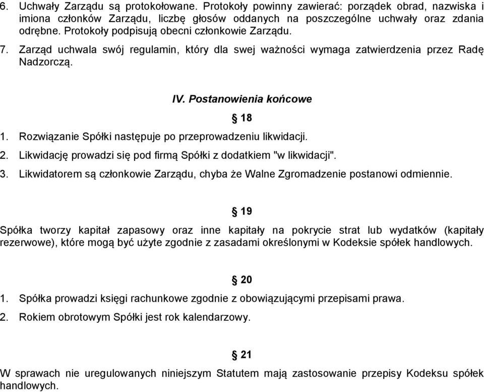 Rozwiązanie Spółki następuje po przeprowadzeniu likwidacji. 2. Likwidację prowadzi się pod firmą Spółki z dodatkiem "w likwidacji". 3.