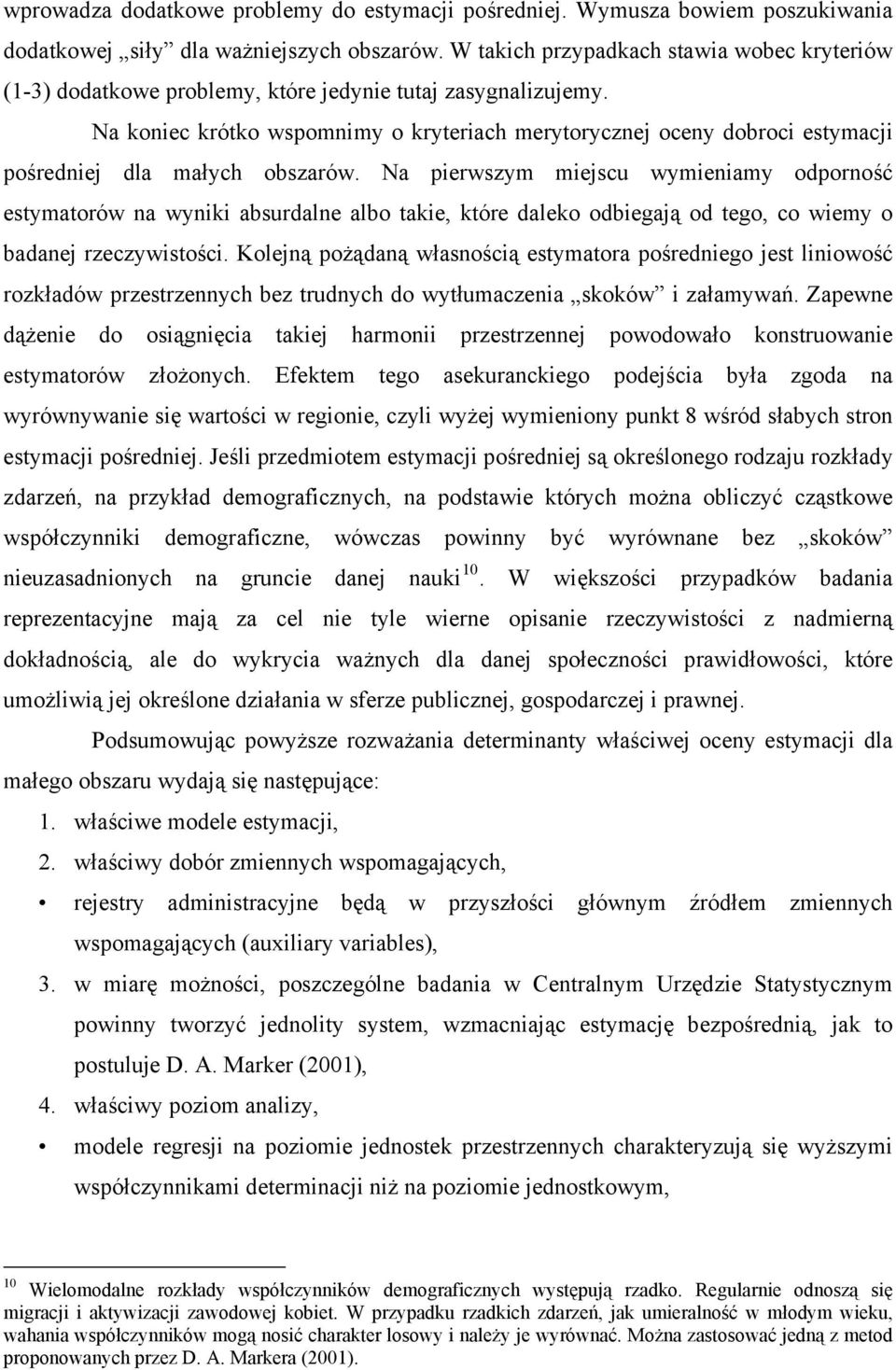 N koniec krótko wspomnimy o kryterich merytorycznej oceny dobroci estymcji pośredniej dl młych obszrów.