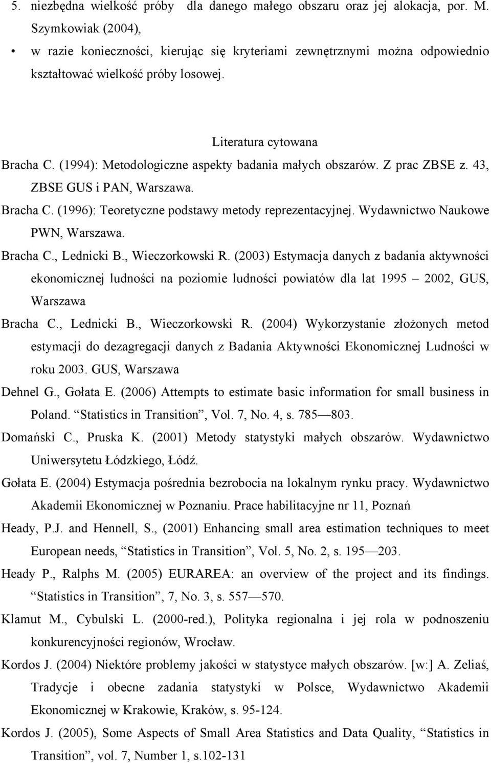 Wydwnictwo Nukowe PWN, Wrszw. Brch C., Lednicki B., Wieczorkowski R. (2003) Estymcj dnych z bdni ktywności ekonomicznej ludności n poziomie ludności powitów dl lt 1995 2002, GUS, Wrszw Brch C.