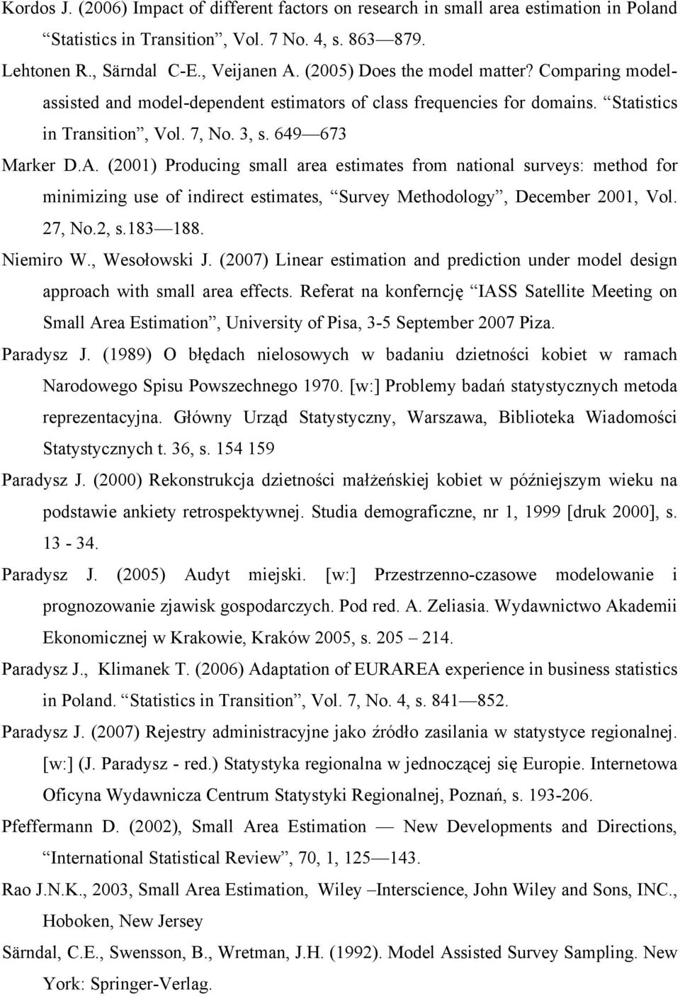 (2001) Producing smll re estimtes from ntionl surveys: method for minimizing use of indirect estimtes, Survey Methodology, December 2001, Vol. 27, No.2, s.183 188. Niemiro W., Wesołowski J.