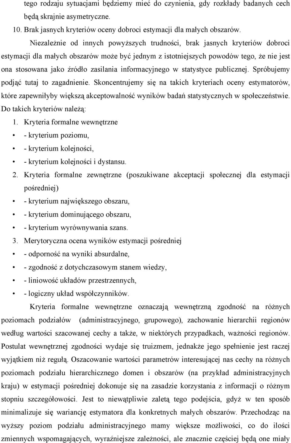 w sttystyce publicznej. Spróbujemy podjąć tutj to zgdnienie. Skoncentrujemy się n tkich kryterich oceny estymtorów, które zpewniłyby większą kceptowlność wyników bdń sttystycznych w społeczeństwie.