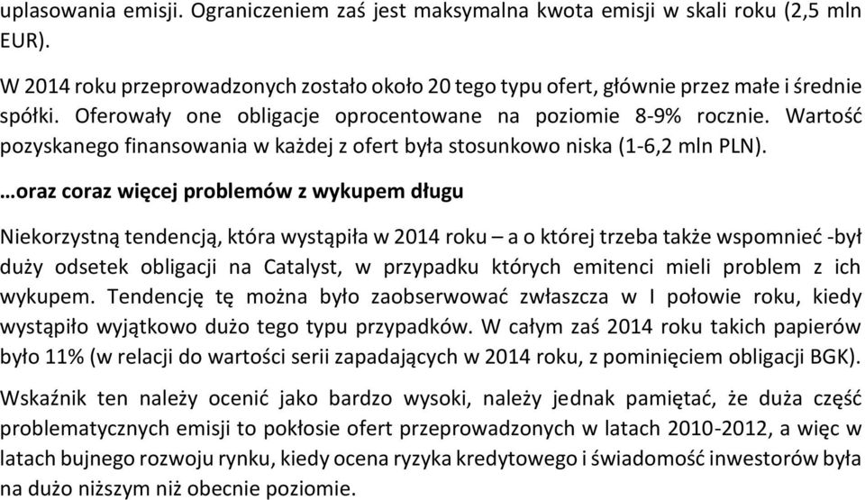 oraz coraz więcej problemów z wykupem długu Niekorzystną tendencją, która wystąpiła w 2014 roku a o której trzeba także wspomnieć -był duży odsetek obligacji na Catalyst, w przypadku których emitenci