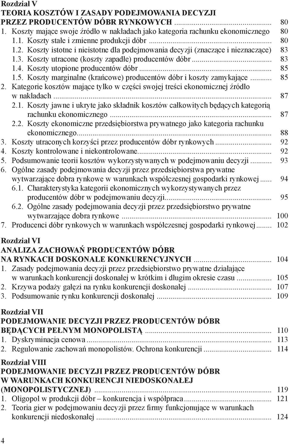 5. Koszty marginalne (krańcowe) producentów dóbr i koszty zamykające... 85 2. Kategorie kosztów mające tylko w części swojej treści ekonomicznej źródło w nakładach... 87 2.1.