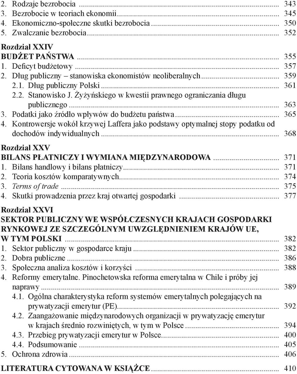 Żyżyńskiego w kwestii prawnego ograniczania długu publicznego... 363 3. Podatki jako źródło wpływów do budżetu państwa... 365 4.