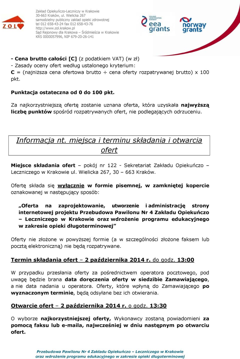 Informacja nt. miejsca i terminu składania i otwarcia ofert Miejsce składania ofert pokój nr 122 - Sekretariat Zakładu Opiekuńczo Leczniczego w Krakowie ul. Wielicka 267, 30 663 Kraków.