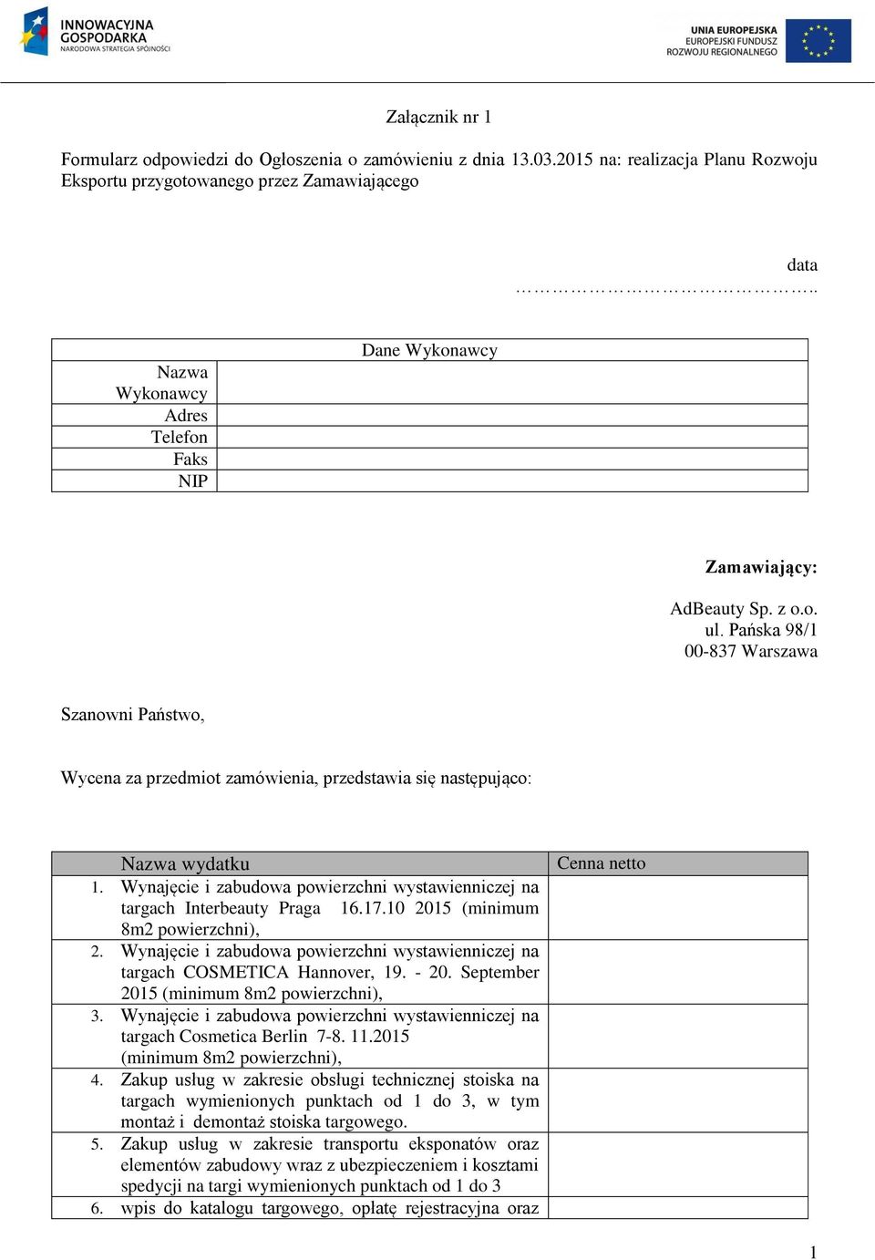 Pańska 98/1 00-837 Warszawa Szanowni Państwo, Wycena za przedmiot zamówienia, przedstawia się następująco: Nazwa wydatku 1.