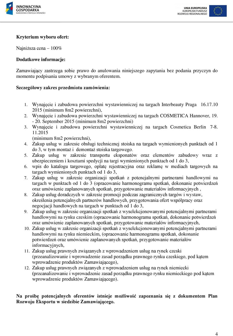 Wynajęcie i zabudowa powierzchni wystawienniczej na targach COSMETICA Hannover, 19. - 20. September 2015 (minimum 8m2 powierzchni) 3.