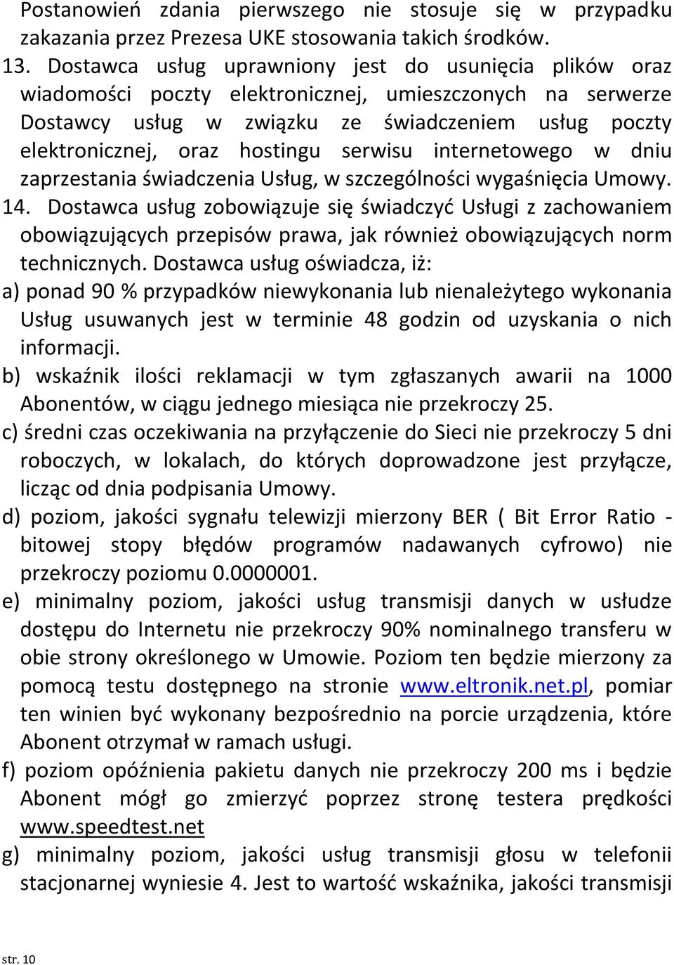 serwisu internetowego w dniu zaprzestania świadczenia Usług, w szczególności wygaśnięcia Umowy. 14.
