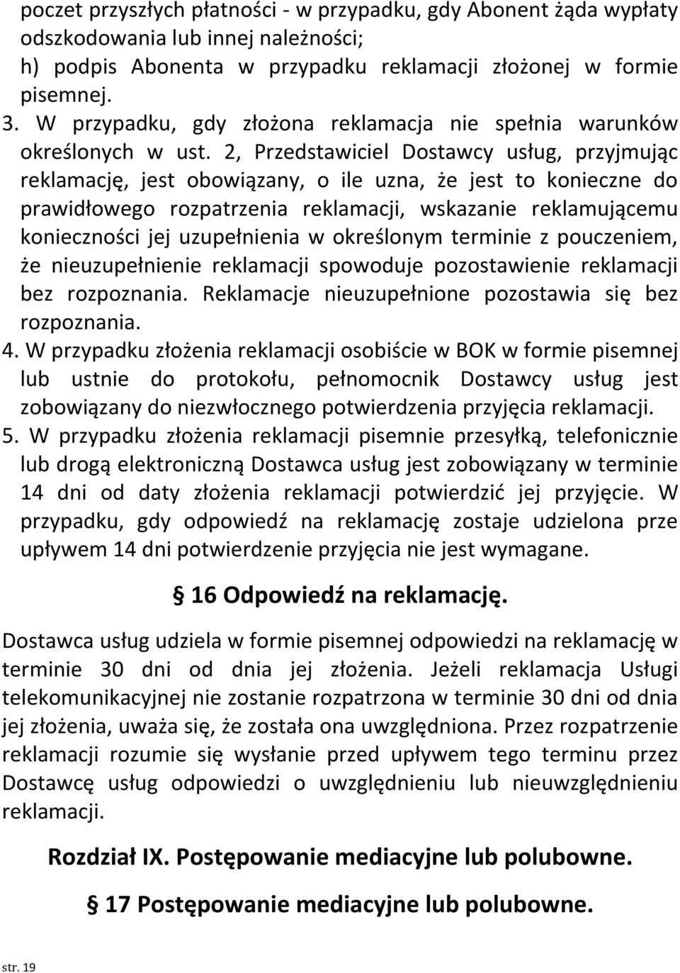 2, Przedstawiciel Dostawcy usług, przyjmując reklamację, jest obowiązany, o ile uzna, że jest to konieczne do prawidłowego rozpatrzenia reklamacji, wskazanie reklamującemu konieczności jej