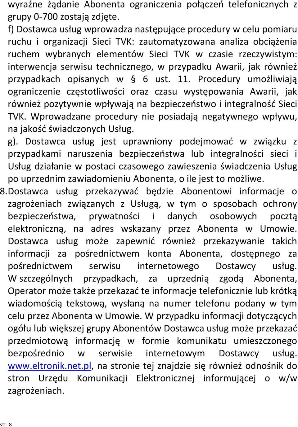 interwencja serwisu technicznego, w przypadku Awarii, jak również przypadkach opisanych w 6 ust. 11.