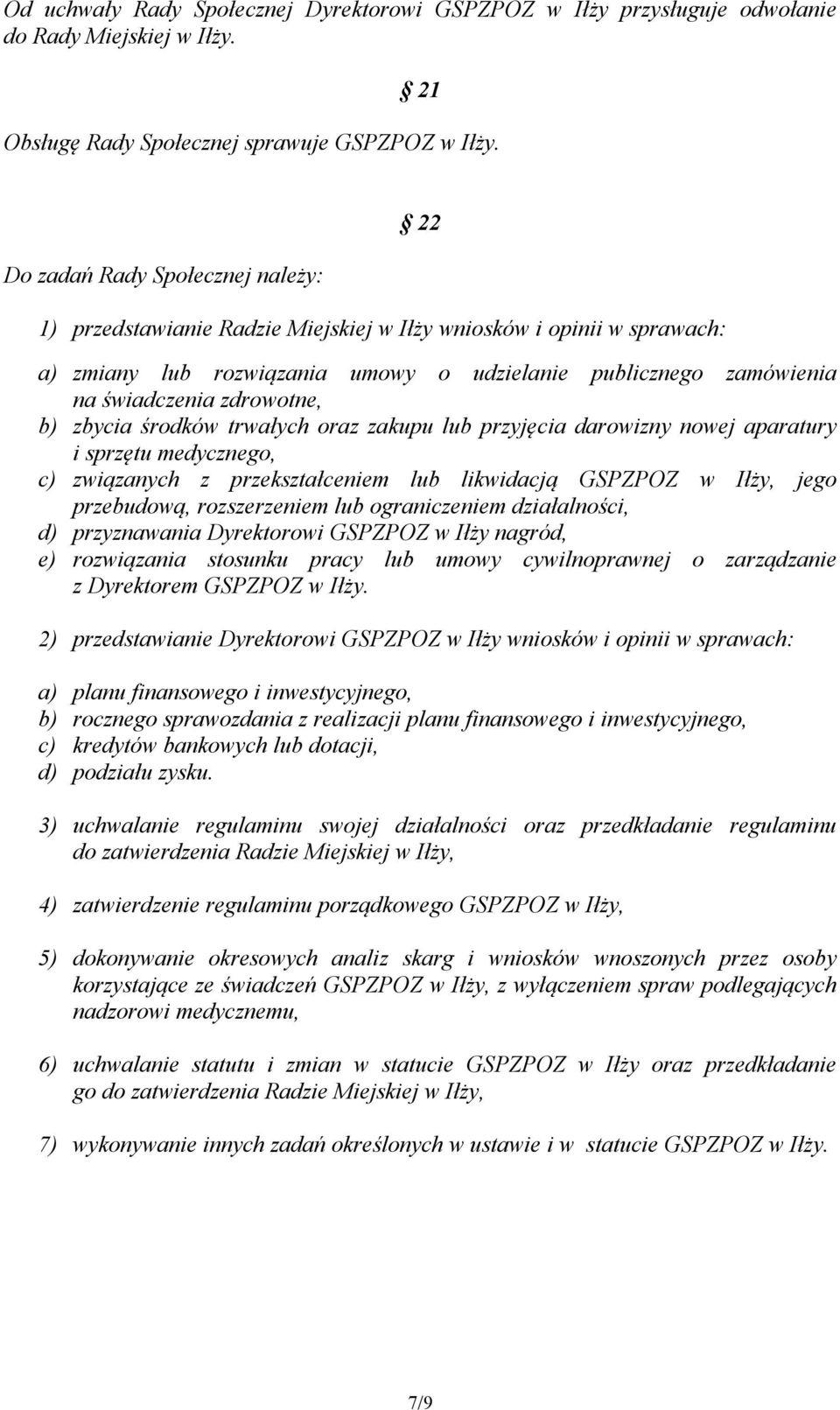 zdrowotne, b) zbycia środków trwałych oraz zakupu lub przyjęcia darowizny nowej aparatury i sprzętu medycznego, c) związanych z przekształceniem lub likwidacją GSPZPOZ w Iłży, jego przebudową,