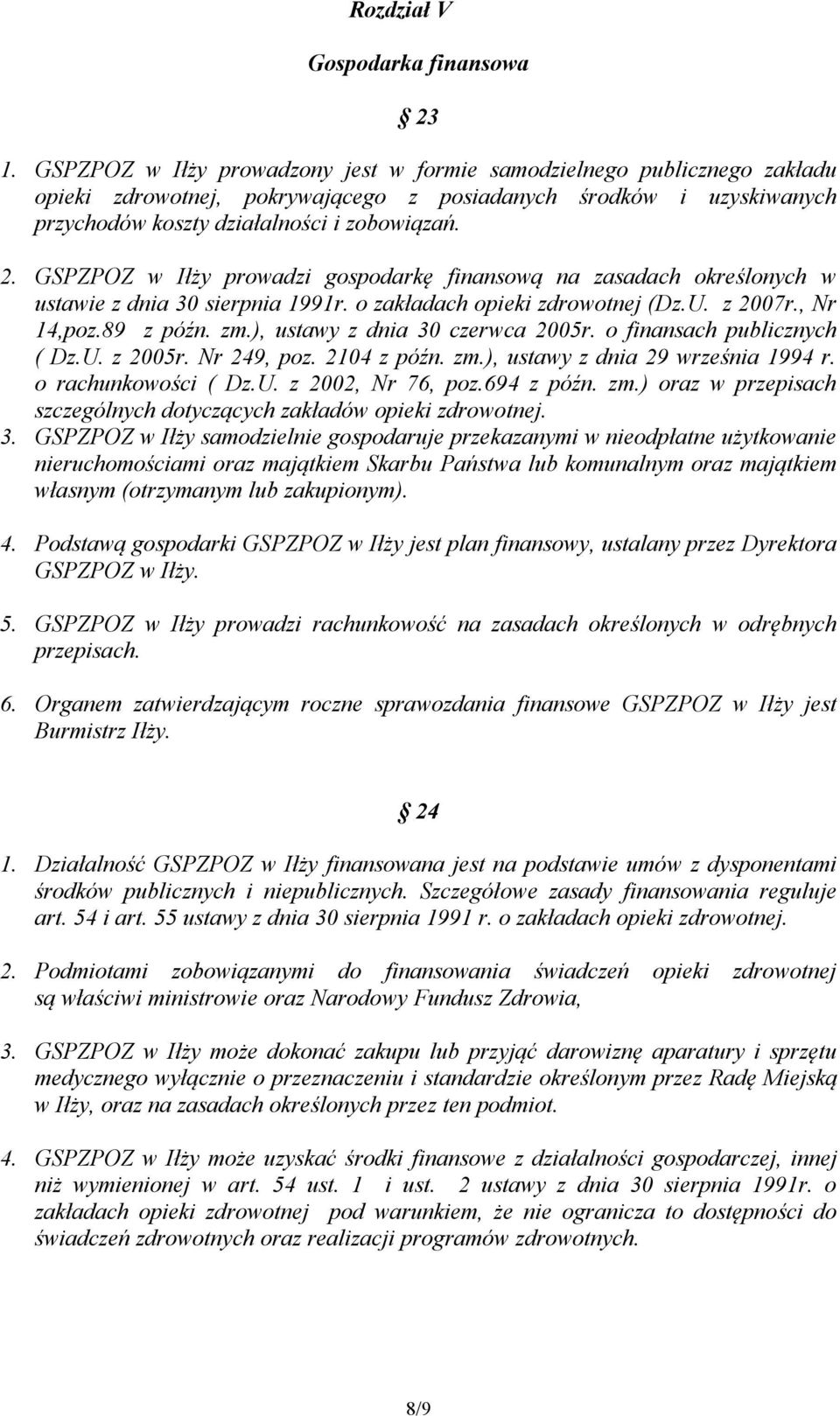 GSPZPOZ w Iłży prowadzi gospodarkę finansową na zasadach określonych w ustawie z dnia 30 sierpnia 1991r. o zakładach opieki zdrowotnej (Dz.U. z 2007r., Nr 14,poz.89 z późn. zm.