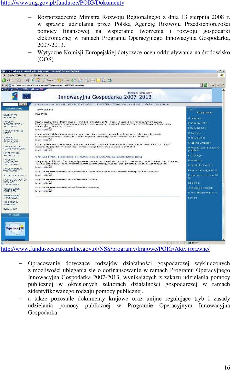 Gospodarka, 2007-2013. Wytyczne Komisji Europejskiej dotyczące ocen oddziaływania na środowisko (OOŚ) http://www.funduszestrukturalne.gov.