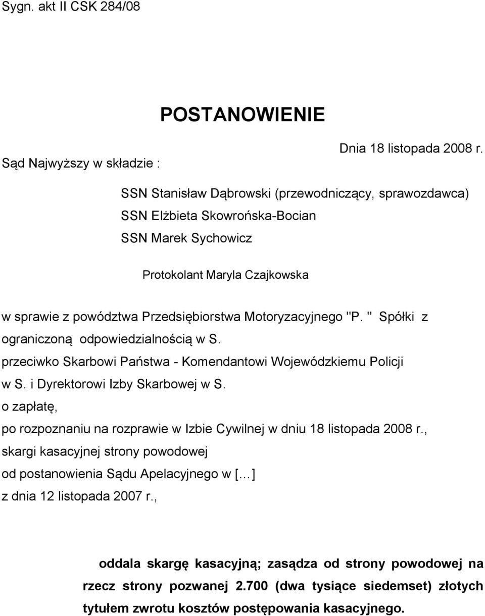 " Spółki z ograniczoną odpowiedzialnością w S. przeciwko Skarbowi Państwa - Komendantowi Wojewódzkiemu Policji w S. i Dyrektorowi Izby Skarbowej w S.