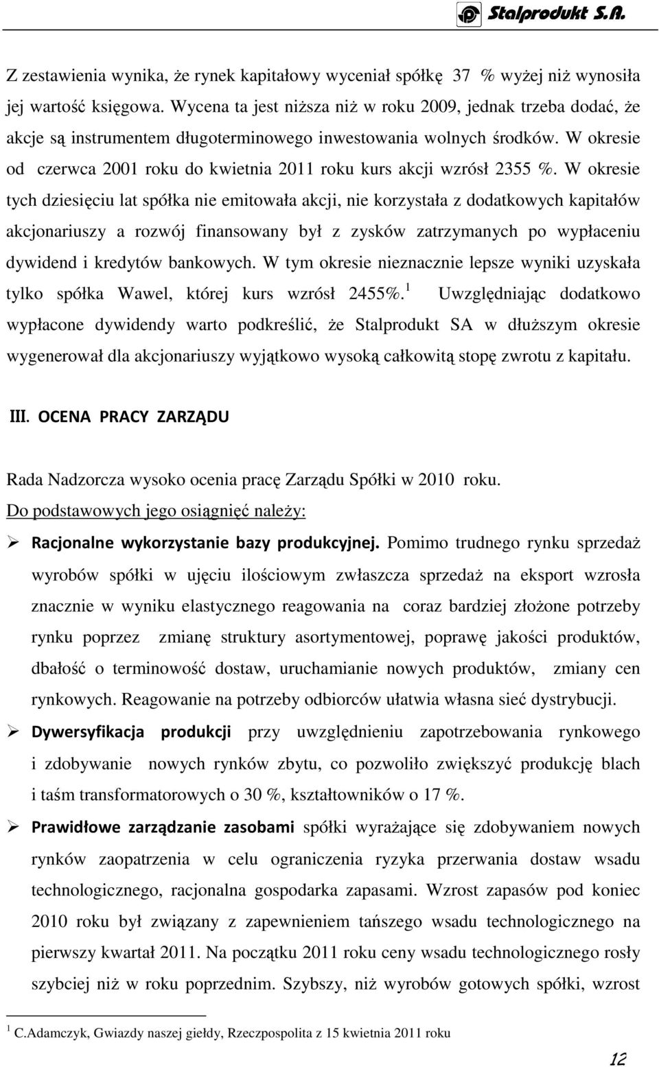 W okresie od czerwca 2001 roku do kwietnia 2011 roku kurs akcji wzrósł 2355 %.