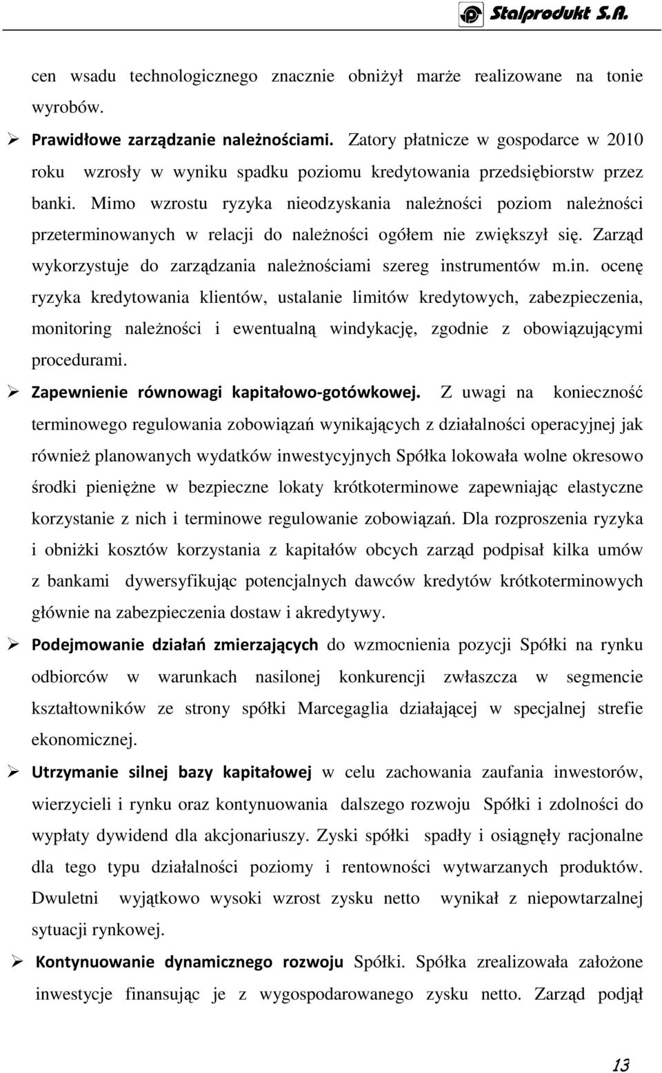 Mimo wzrostu ryzyka nieodzyskania naleŝności poziom naleŝności przeterminowanych w relacji do naleŝności ogółem nie zwiększył się.