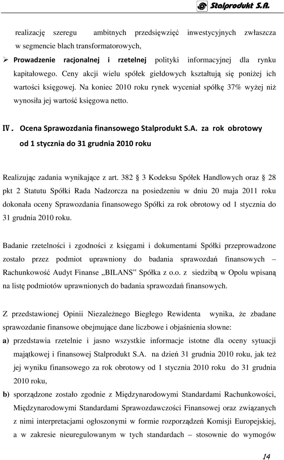 Ocena Sprawozdania finansowego Stalprodukt S.A. za rok obrotowy od 1 stycznia do 31 grudnia 2010 roku Realizując zadania wynikające z art.