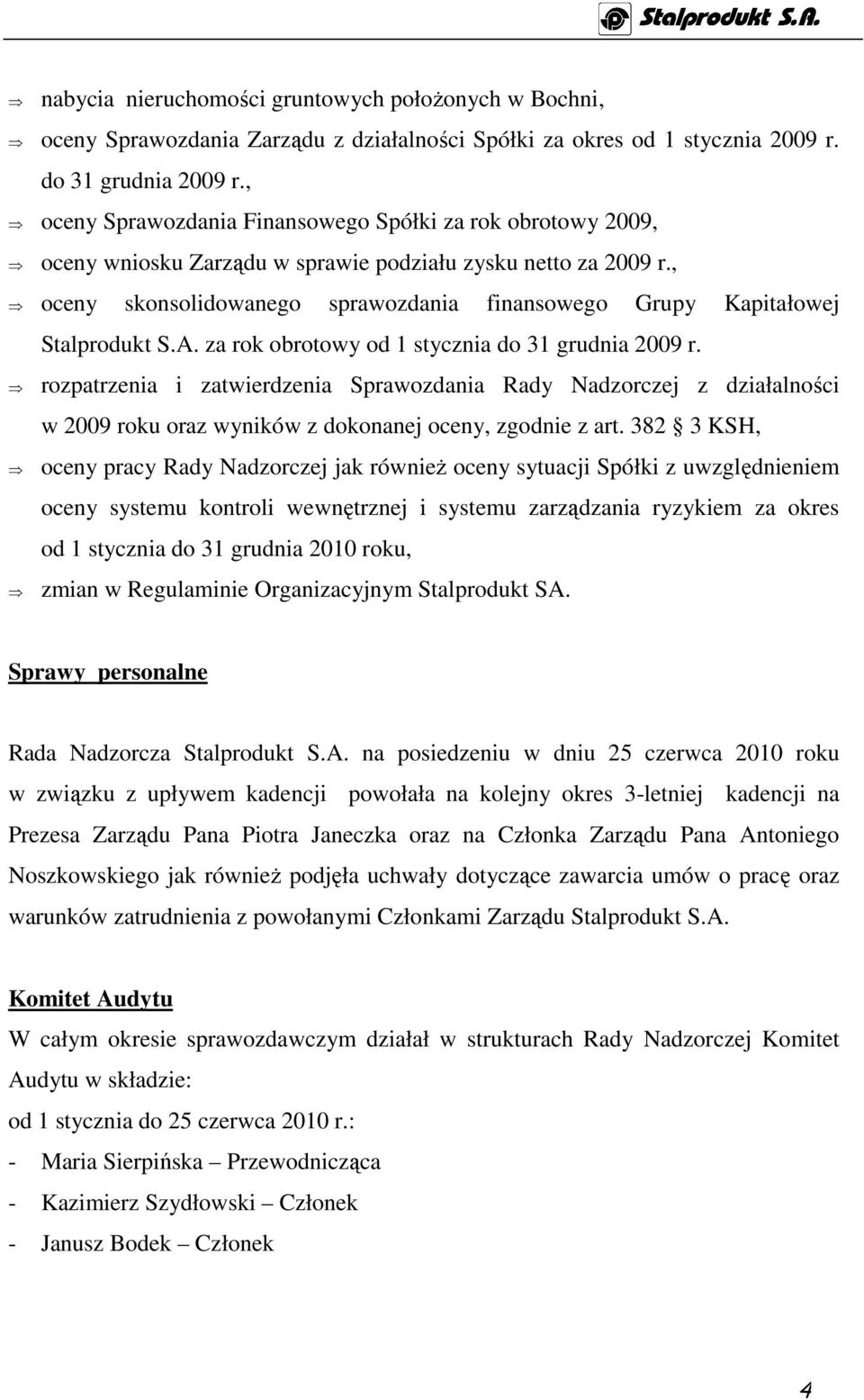 , oceny skonsolidowanego sprawozdania finansowego Grupy Kapitałowej Stalprodukt S.A. za rok obrotowy od 1 stycznia do 31 grudnia 2009 r.