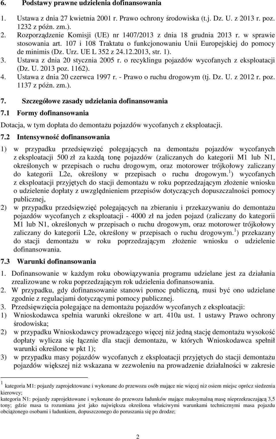 o recyklingu pojazdów wycofanych z eksploatacji (Dz. U. 2013 poz. 1162). 4. Ustawa z dnia 20 czerwca 1997 r. - Prawo o ruchu drogowym (tj. Dz. U. z 2012 r. poz. 1137 z późn. zm.). 7.