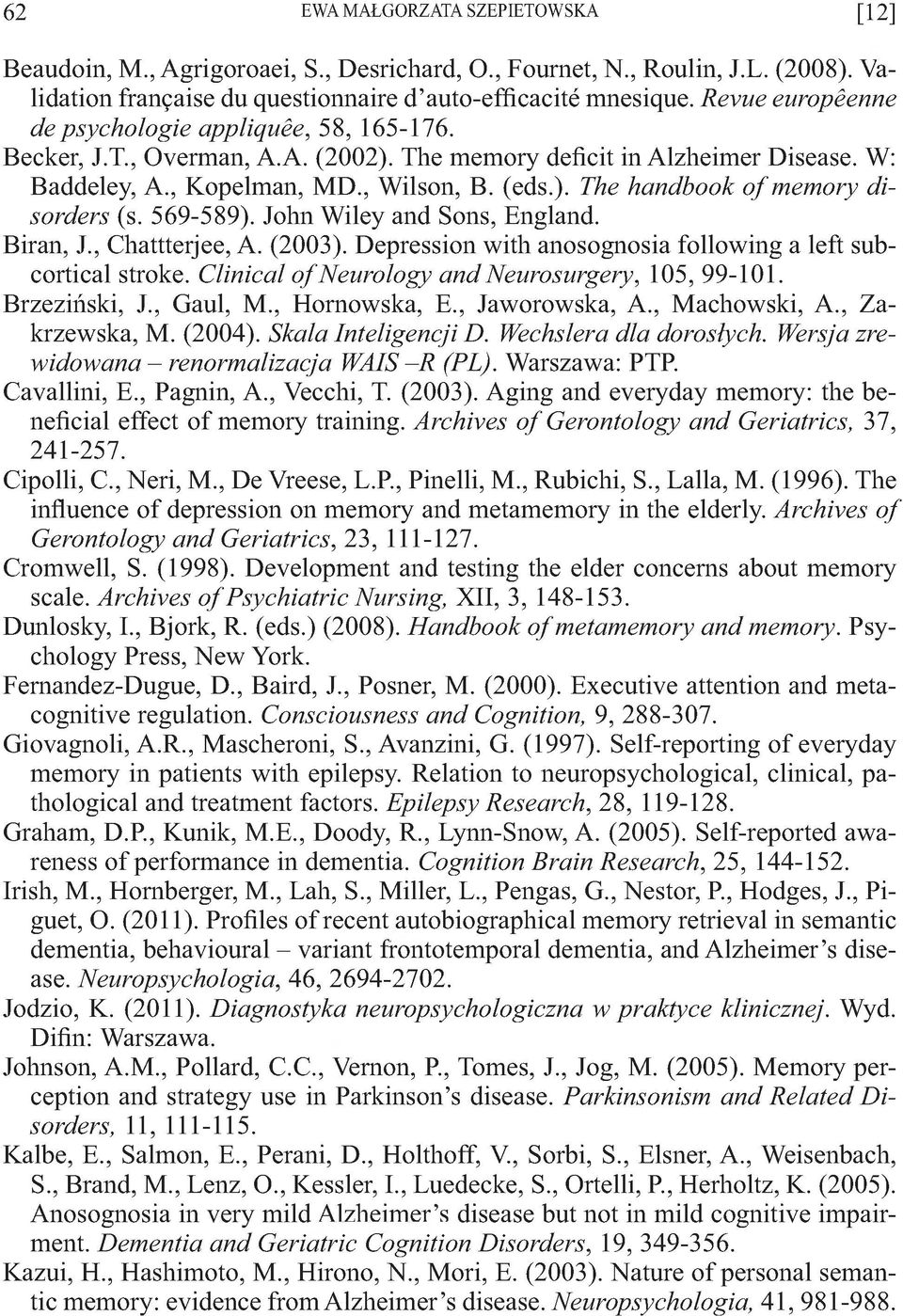 569-589). John Wiley and Sons, England. Biran, J., Chattterjee, A. (2003). Depression with anosognosia following a left subcortical stroke. Clical o f Neurology and Neurosurgery, 105, 99-101.
