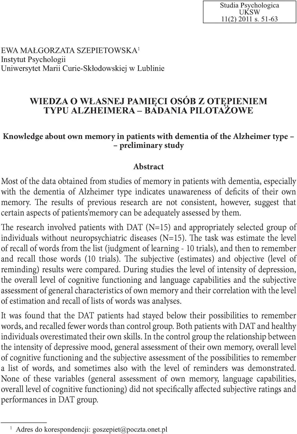 own memory in patients with dementia of the Alzheimer type - - preliminary study Abstract Most of the data obtained from studies of memory in patients with dementia, especially with the dementia of