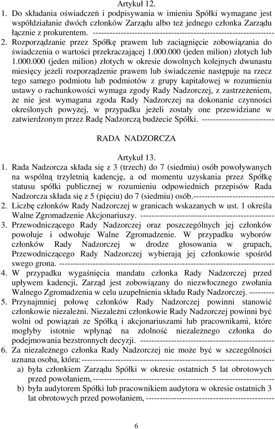 000 (jeden milion) złotych lub 1.000.000 (jeden milion) złotych w okresie dowolnych kolejnych dwunastu miesięcy jeŝeli rozporządzenie prawem lub świadczenie następuje na rzecz tego samego podmiotu