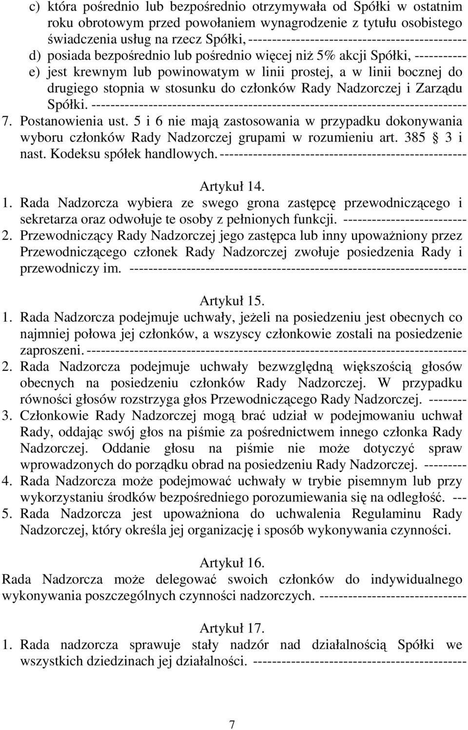 drugiego stopnia w stosunku do członków Rady Nadzorczej i Zarządu Spółki. ------------------------------------------------------------------------------- 7. Postanowienia ust.