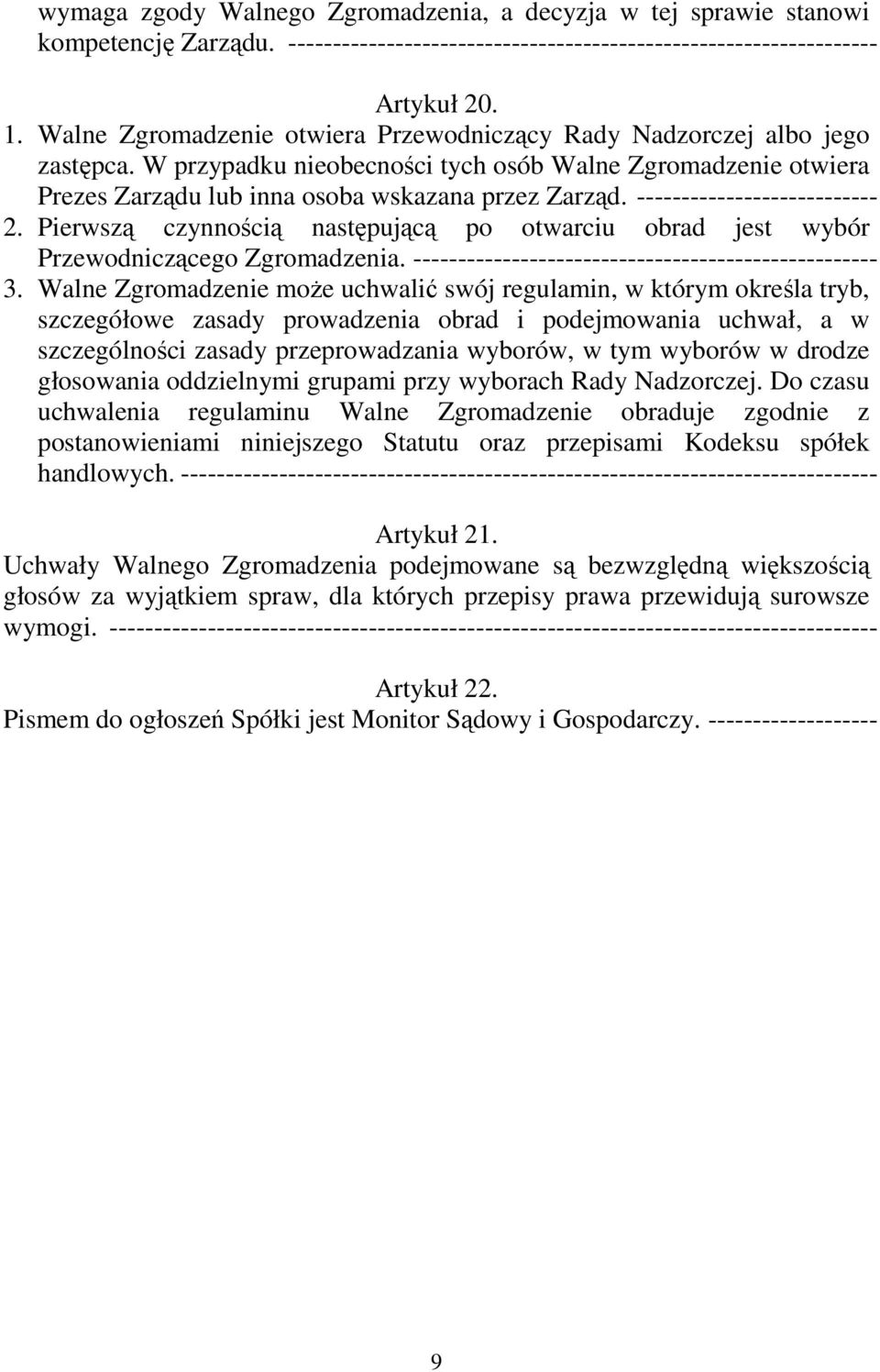 --------------------------- 2. Pierwszą czynnością następującą po otwarciu obrad jest wybór Przewodniczącego Zgromadzenia. ---------------------------------------------------- 3.