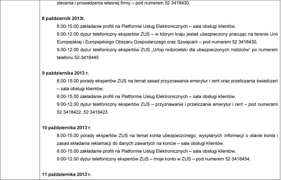 00 dyżur telefoniczny ekspertów ZUS Urlop rodzicielski dla ubezpieczonych rodziców po numerem telefonu 52-3418445 9 października 2013 r. 8.00-15.