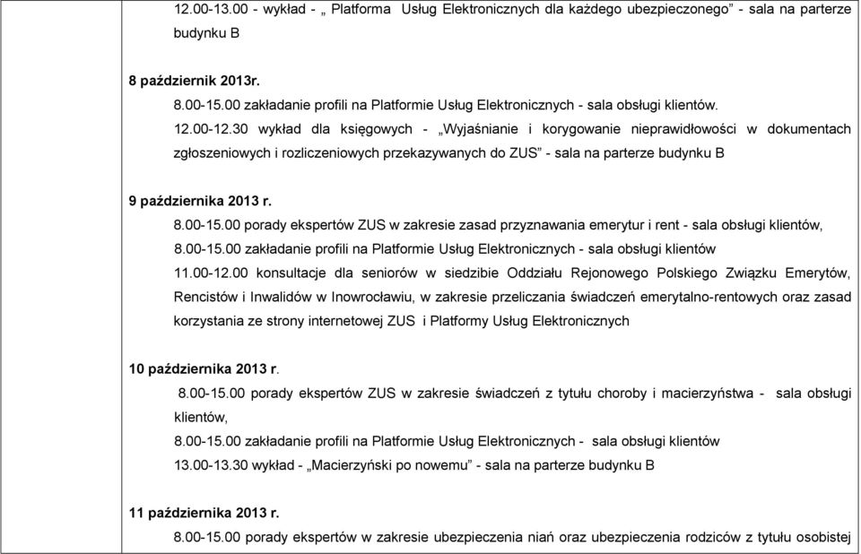 30 wykład dla księgowych - Wyjaśnianie i korygowanie nieprawidłowości w dokumentach zgłoszeniowych i rozliczeniowych przekazywanych do ZUS - sala na parterze budynku B 9 października 2013 r. 8.00-15.