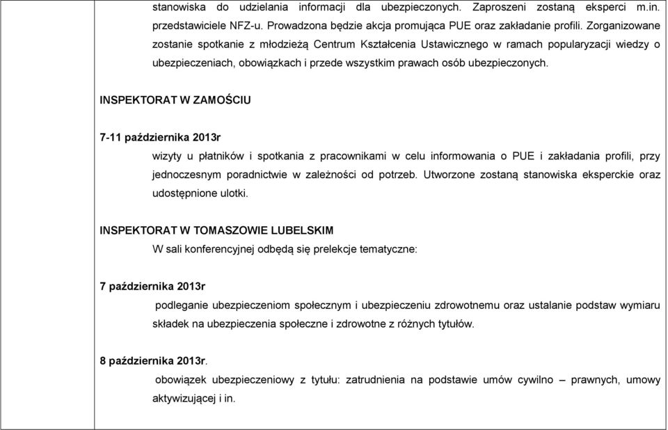 INSPEKTORAT W ZAMOŚCIU 7-11 października 2013r wizyty u płatników i spotkania z pracownikami w celu informowania o PUE i zakładania profili, przy jednoczesnym poradnictwie w zależności od potrzeb.