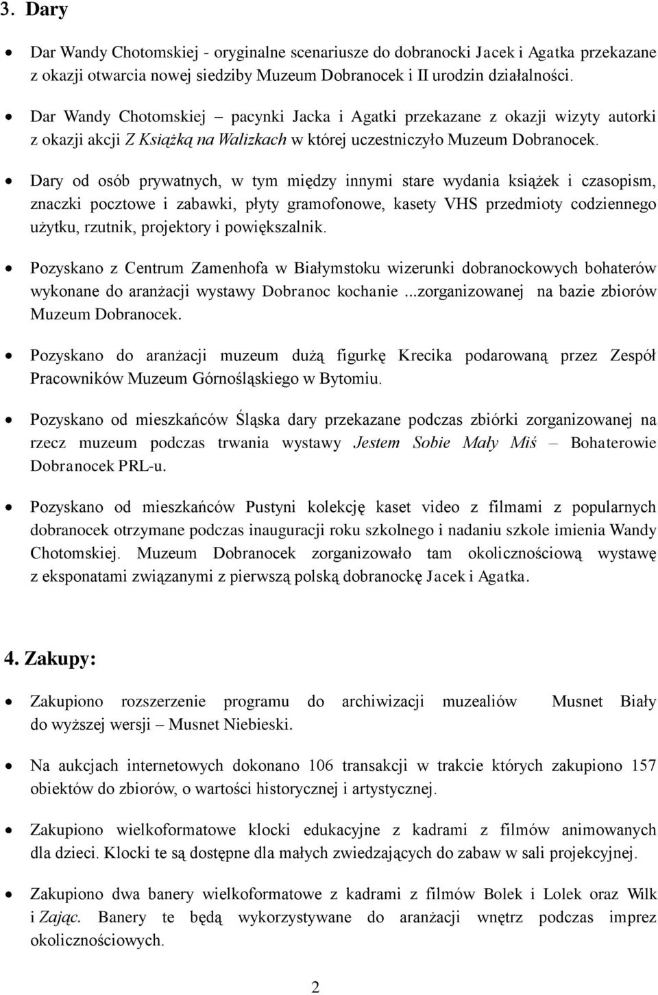 Dary od osób prywatnych, w tym między innymi stare wydania książek i czasopism, znaczki pocztowe i zabawki, płyty gramofonowe, kasety VHS przedmioty codziennego użytku, rzutnik, projektory i