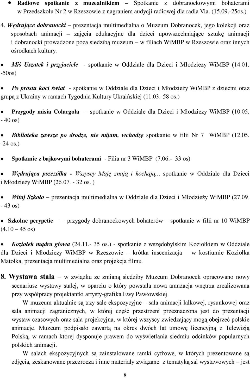 siedzibą muzeum w filiach WiMBP w Rzeszowie oraz innych ośrodkach kultury. Miś Uszatek i przyjaciele - spotkanie w Oddziale dla Dzieci i Młodzieży WiMBP (14.01.