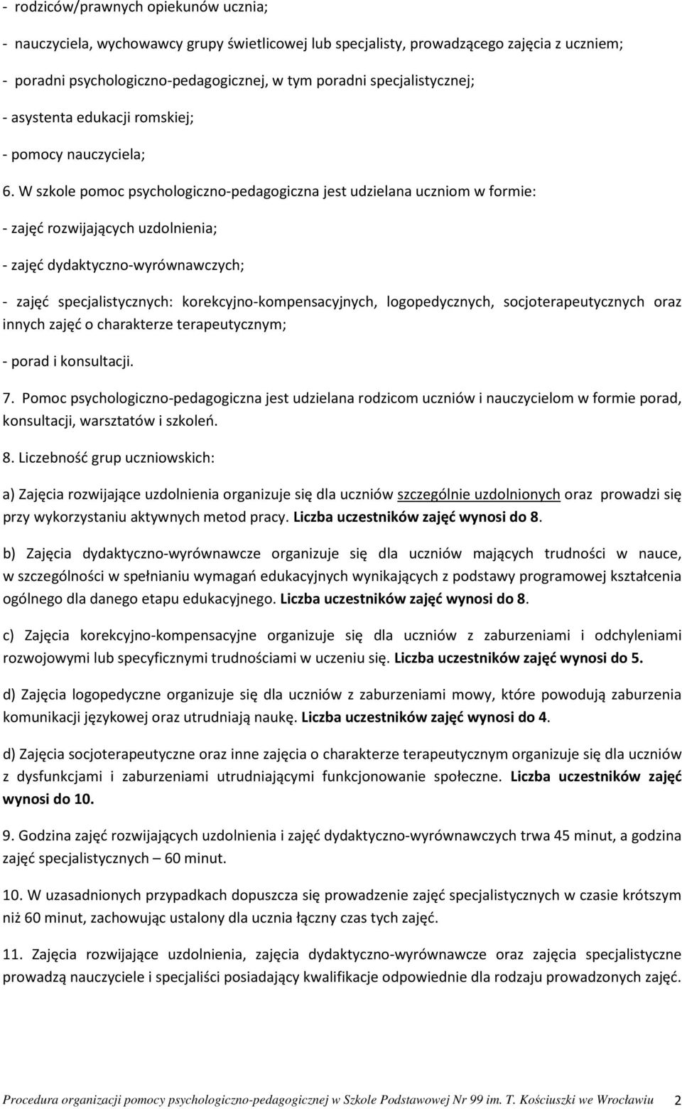 W szkole pomoc psychologiczno-pedagogiczna jest udzielana uczniom w formie: - zajęć rozwijających uzdolnienia; - zajęć dydaktyczno-wyrównawczych; - zajęć specjalistycznych: