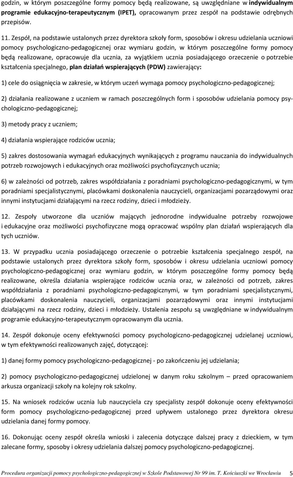 realizowane, opracowuje dla ucznia, za wyjątkiem ucznia posiadającego orzeczenie o potrzebie kształcenia specjalnego, plan działań wspierających (PDW) zawierający: 1) cele do osiągnięcia w zakresie,