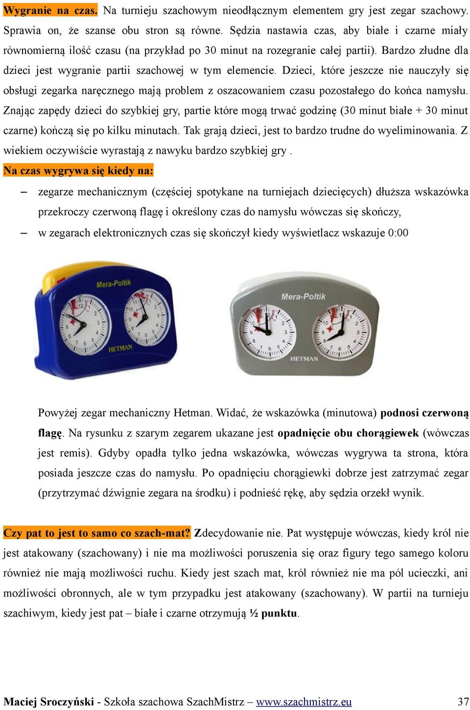 Dzieci, które jeszcze nie nauczyły się obsługi zegarka naręcznego mają problem z oszacowaniem czasu pozostałego do końca namysłu.